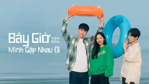 Backdrop phim Bây Giờ Mình Gặp Nhau Đi